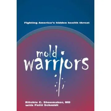 Mold Warriors: Fighting America's Hidden Health Threat - A Vital Guide to Mold Awareness and Prevent...