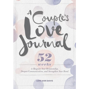 A Couple's Love Journal: 52 Weeks to Reignite Your Relationship, Deepen Communication, and Strengthe...