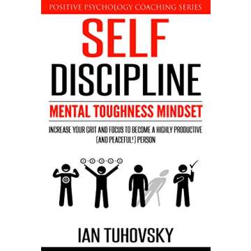 Self-Discipline: Mental Toughness Mindset: Increase Your Grit and Focus to Become a Highly Productiv...