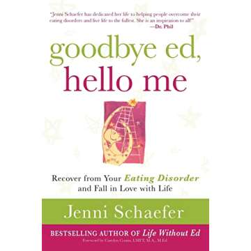 Goodbye Ed, Hello Me: Recover from Your Eating Disorder and Fall in Love with Life