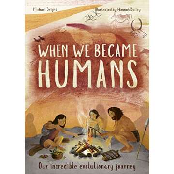 When We Became Humans: The Story of Our Evolution (Volume 2) (Incredible Evolution, 2)