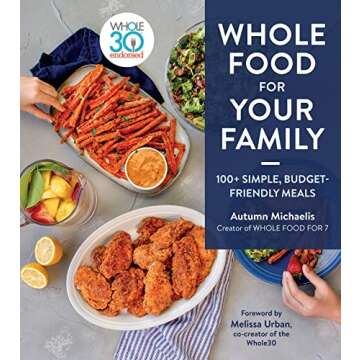 Whole Food For Your Family: 100+ Simple, Budget-Friendly Meals