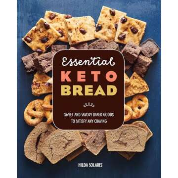 Essential Keto Bread: Sweet and Savory Baked Goods to Satisfy Any Craving