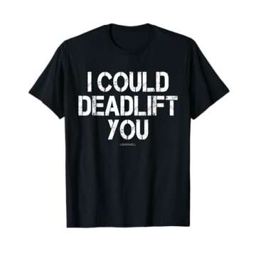 I Could Deadlift You Funny Gym Shirt. Funny Fitness Workout T-Shirt