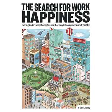 The Search for Work Happiness: Helping leaders keep themselves and their people happy and mentally h...