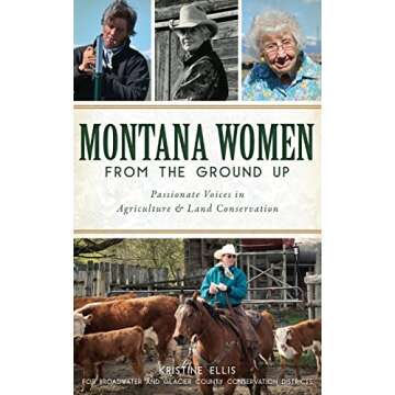 Montana Women from the Ground Up: Passionate Voices in Agriculture and Land Conservation