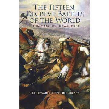 The Fifteen Decisive Battles of the World: From Marathon to Waterloo (Dover Military History, Weapon...