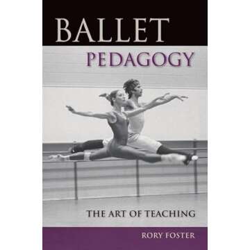 Ballet Pedagogy: The Essential Guide for Dance Instructors