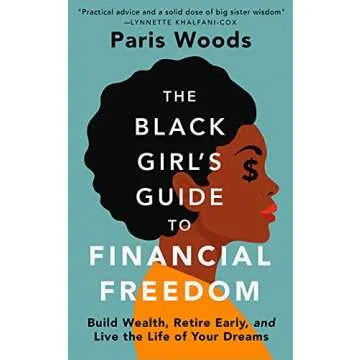 The Black Girl's Guide to Financial Freedom: Build Wealth, Retire Early, and Live the Life of Your D...