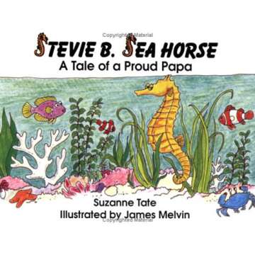 Stevie B. Sea Horse: A Tale of a Proud Papa (No. 15 in Suzanne Tate's Nature Series)