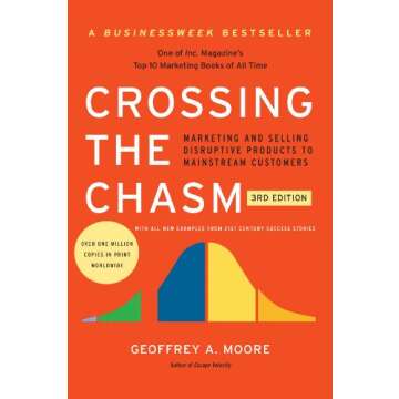 Crossing the Chasm, 3rd Edition: Marketing and Selling Disruptive Products to Mainstream Customers (...