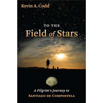 To the Field of Stars: A Pilgrim's Journey to Santiago de Compostela