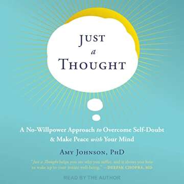 Just a Thought: A No-Willpower Approach to Overcome Self-Doubt and Make Peace with Your Mind