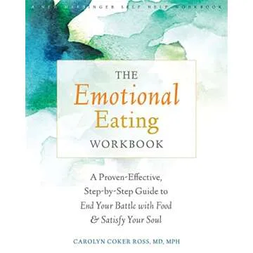 The Emotional Eating Workbook: A Proven-Effective, Step-by-Step Guide to End Your Battle with Food a...