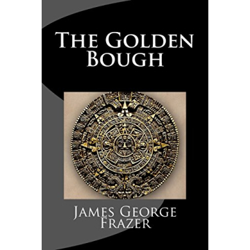 The Golden Bough: A Study of Magic and Religion by James Frazer