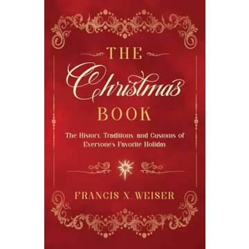 The Christmas Book: The History, Traditions, and Customs of Everyone's Favorite Holiday