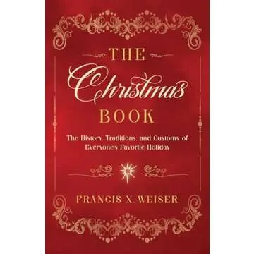 The Christmas Book: The History, Traditions, and Customs of Everyone's Favorite Holiday