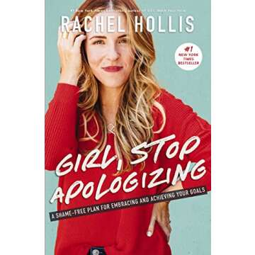 Girl, Stop Apologizing: A Shame-Free Plan for Embracing and Achieving Your Goals (Girl, Wash Your Fa...