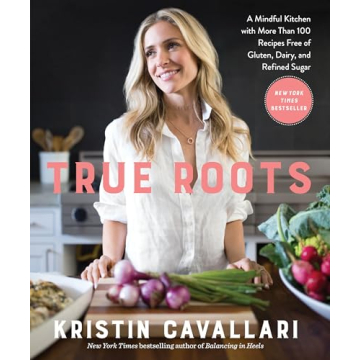 True Roots: A Mindful Kitchen with 100+ Delicious Recipes