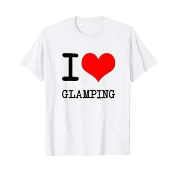 I Love Glamping T Shirt - Embrace Camping in Style!