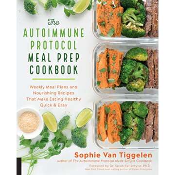 Autoimmune Protocol Meal Prep Cookbook: Weekly Meal Plans and Nourishing Recipes That Make Eating He...