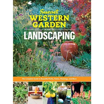 Sunset Western Garden Book of Landscaping: The Complete Guide to Beautiful Paths, Patios, Plantings,...
