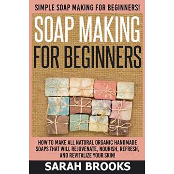 Soap Making For Beginners - Sarah Brooks: Simple Soap Making For Beginners! How To Make All Natural ...