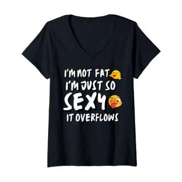 I'm Not Fat, I'm Just So Sexy It overflows Funny Crazy Gift V-Neck T-Shirt
