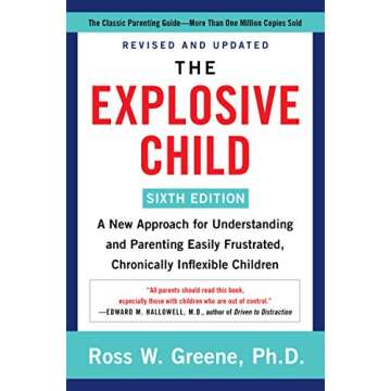 The Explosive Child [Sixth Edition]: A New Approach for Understanding and Parenting Easily Frustrated, Chronically Inflexible Children