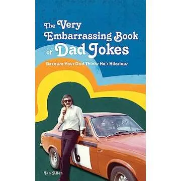 The Very Embarrassing Book of Dad Jokes: Because Your Dad Thinks He's Hilarious