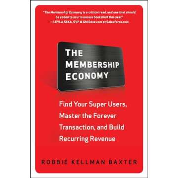 The Membership Economy: Find Your Super Users, Master the Forever Transaction, and Build Recurring R...