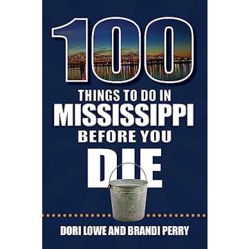 100 Things to Do in Mississippi Before You Die (100 Things to Do Before You Die)