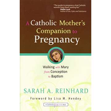 A Catholic Mother's Companion to Pregnancy: Walking With Mary from Conception to Baptism (Catholicmo...