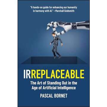 IRREPLACEABLE: The Art of Standing Out in the Age of Artificial Intelligence