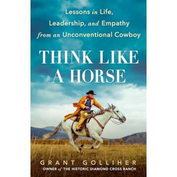 Think Like a Horse: Lessons in Life, Leadership, and Empathy from an Unconventional Cowboy