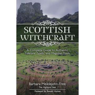Scottish Witchcraft: A Complete Guide to Authentic Folklore, Spells, and Magickal Tools