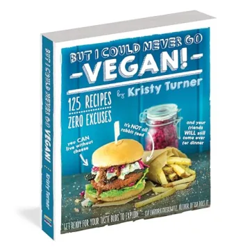 But I Could Never Go Vegan 125 Flavorful Recipes