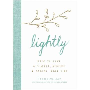 Lightly: How to Live a Simple, Serene, and Stress-free Life