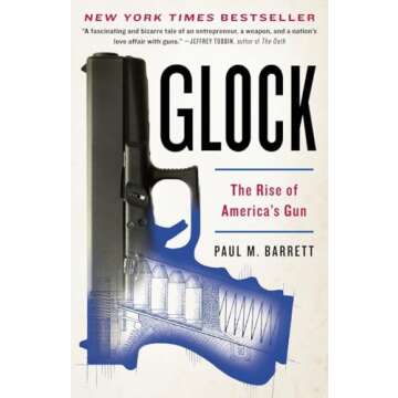 Glock: The Rise of America's Gun - A Comprehensive Insight into the Iconic Pistol's Journey