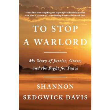 To Stop a Warlord: My Story of Justice, Grace, and the Fight for Peace