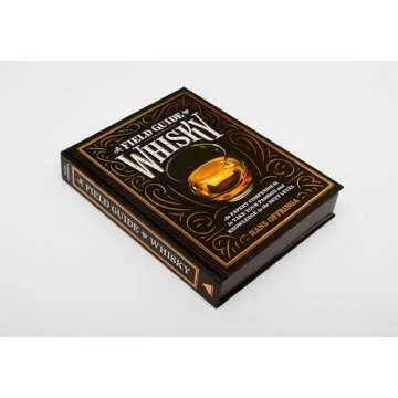 A Field Guide to Whisky: An Expert Compendium to Take Your Passion and Knowledge to the Next Level