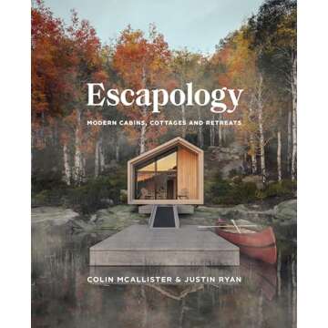Escapology: Modern Cabins, Cottages and Retreats