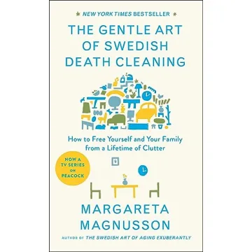 The Gentle Art of Swedish Death Cleaning: How to Free Yourself and Your Family from a Lifetime of Cl...
