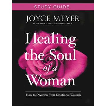 Healing the Soul of a Woman Study Guide: How to Overcome Your Emotional Wounds