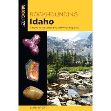 Rockhounding Idaho: A Guide to the State's Best Rockhounding Sites (Rockhounding Series)