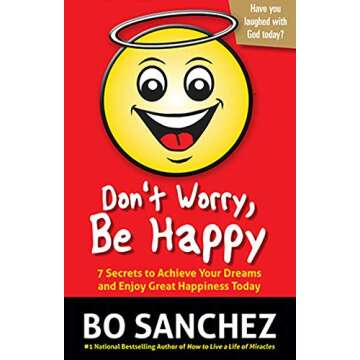 Don't Worry, Be Happy - Achieve Dreams & Happiness Today