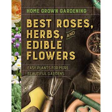 Best Roses, Herbs, And Edible Flowers (Home Grown Gardening)
