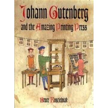 Johann Gutenberg and the Amazing Printing Press