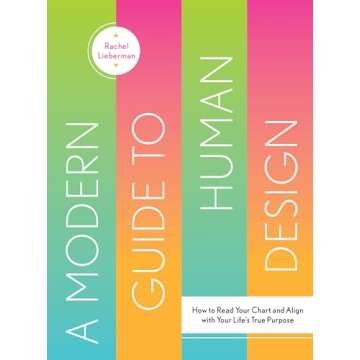 A Modern Guide to Human Design: How to Read Your Chart and Align With Your Life’s True Purpose