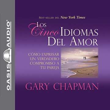 Los Cincos Idiomas del Amor [The Five Languages of Love]: Como Expresar Un Verdadero Compromiso a Tu...